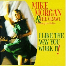 I Like The Way You Work It mp3 Album by Mike Morgan & The Crawl