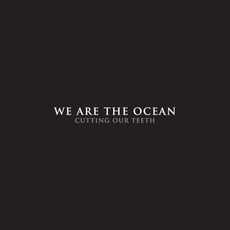 Cutting Our Teeth (Deluxe Edition) mp3 Album by We Are The Ocean