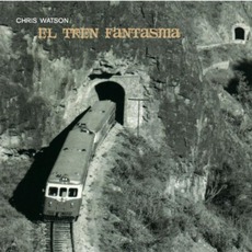 El Tren Fantasma mp3 Album by Chris Watson