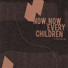 In The City mp3 Album by Now, Now Every Children