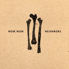 Neighbors mp3 Album by Now, Now Every Children