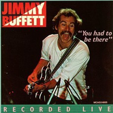 You Had To Be There mp3 Live by Jimmy Buffett