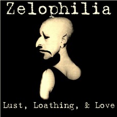 Lust, Loathing, & Love mp3 Album by Zelophilia