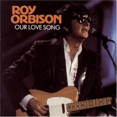 Our Love Song mp3 Artist Compilation by Roy Orbison