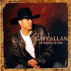 It Would Be You mp3 Album by Gary Allan
