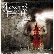 What The Mind Perceives mp3 Album by Beyond The Flesh