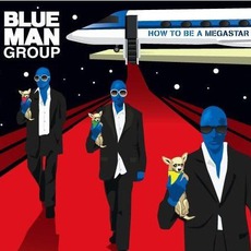 How To Be A Megastar Live! mp3 Live by Blue Man Group