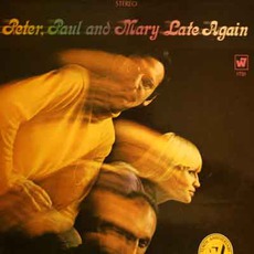 Late Again mp3 Album by Peter, Paul & Mary