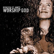 Worship God mp3 Album by Rebecca St. James
