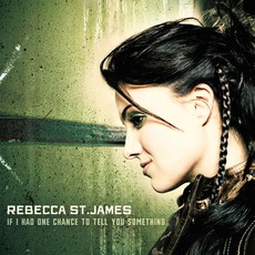 If I Had One Chance To Tell You Something mp3 Album by Rebecca St. James