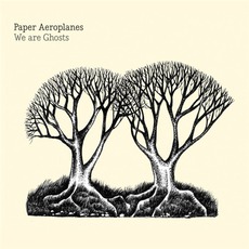 We Are Ghosts mp3 Album by Paper Aeroplanes