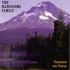 Through The Trees mp3 Album by The Handsome Family