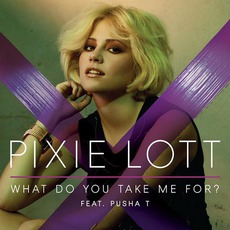 What Do You Take Me For? mp3 Single by Pixie Lott Feat. Pusha T