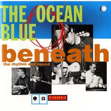 Beneath The Rhythm And Sound mp3 Album by The Ocean Blue