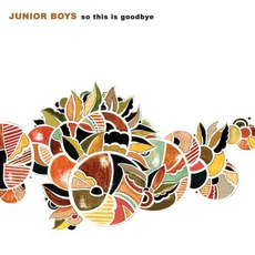So This Is Goodbye mp3 Album by Junior Boys