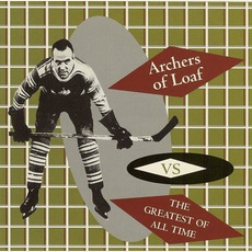 Archers Of Loaf vs. The Greatest Of All Time mp3 Album by Archers Of Loaf
