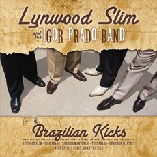 Brazilian Kicks mp3 Album by Lynwood Slim & The Igor Prado Band