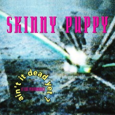 Ain't It Dead Yet? mp3 Live by Skinny Puppy