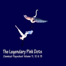 Chemical Playschool Volume 11, 12 & 13 mp3 Artist Compilation by The Legendary Pink Dots