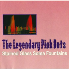 Stained Glass Soma Fountains mp3 Artist Compilation by The Legendary Pink Dots