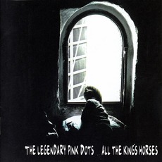 All The King's Horses mp3 Album by The Legendary Pink Dots