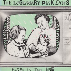 Faces In The Fire mp3 Album by The Legendary Pink Dots