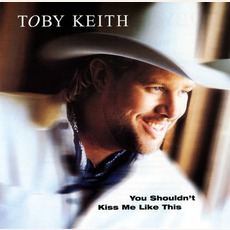 You Shouldn't Kiss Me Like This mp3 Single by Toby Keith