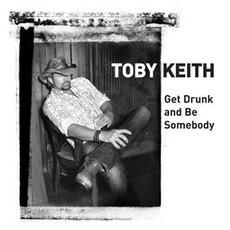 Get Drunk And Be Somebody mp3 Single by Toby Keith