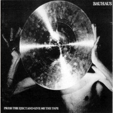 Press The Eject And Give Me The Tape (Re-Issue) mp3 Live by Bauhaus