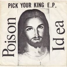 Pick Your King mp3 Album by Poison Idea