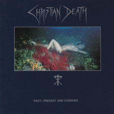 Past, Present And Forever mp3 Album by Christian Death