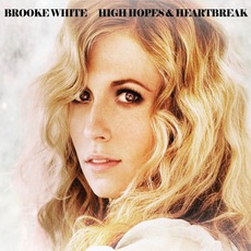 High Hopes & Heartbreak mp3 Album by Brooke White