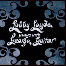 Plays With George Guitar mp3 Album by Lobby Loyde
