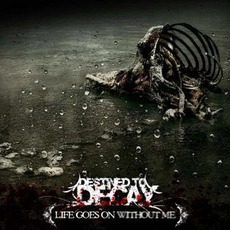 Life Goes On Without Me mp3 Album by Destined To Decay