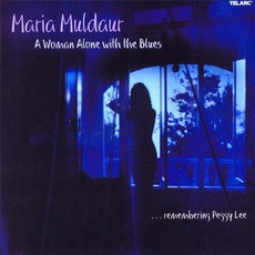 A Woman Alone With The Blues: ...Remembering Peggy Lee mp3 Album by Maria Muldaur