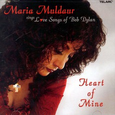 Heart Of Mine: Love Songs Of Bob Dylan mp3 Album by Maria Muldaur