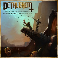 The Ghorusalem Codex, Volume 1: Enthroned Upon A Spire mp3 Album by Dethlehem