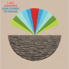Sun Comes Up Again mp3 Album by I Am Arrows