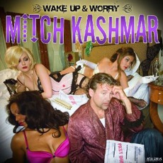 Wake Up & Worry mp3 Album by Mitch Kashmar