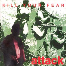Kill Your Fear mp3 Album by Attack (CZE)