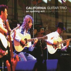 An Opening Act: On Tour With King Crimson mp3 Live by California Guitar Trio