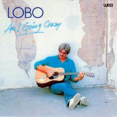 Am I Going Crazy? mp3 Album by Lobo