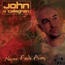 Never Fade Away mp3 Album by John O’Callaghan
