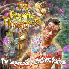 The Legndary Mushroom Sessions mp3 Album by Frantic Flintstones