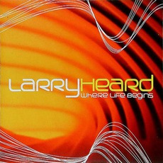 Where Life Begins mp3 Album by Larry Heard