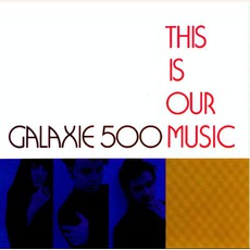 This Is Our Music (Re-Issue) mp3 Album by Galaxie 500