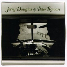 Yonder mp3 Album by Jerry Douglas And Peter Rowan