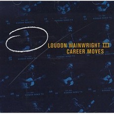 Career Moves mp3 Live by Loudon Wainwright III
