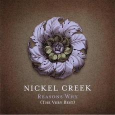 Reasons Why: The Very Best mp3 Artist Compilation by Nickel Creek