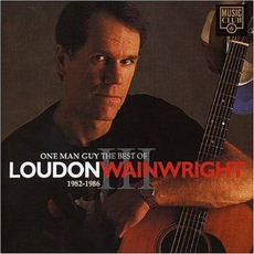 One Man Guy: The Best Of Loudon Wainwright III 1982-1986 mp3 Artist Compilation by Loudon Wainwright III